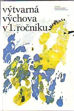 Výtvarná výchova v 1. ročníku :metodický text pro učitele 1. ročníku základní školy