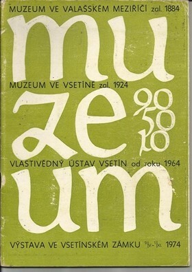 50 let Muzea - 10 let Vlastivědného ústavu Vsetín :katalog výstavy, Vsetín, 9. května-8. září 1974
