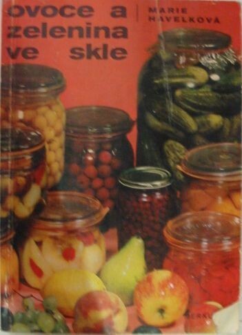 Ovoce a zelenina ve skle : 288 zavařovacích návodů a kuchařských předpisů