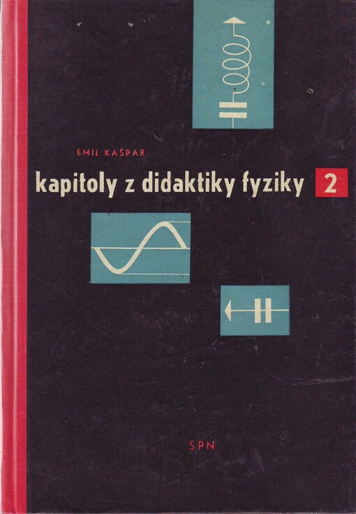 Kapitoly z didaktiky fyziky : Vysokošk. příručka a pomocná kn. pro učitele fyziky na školách 1. a 2. cyklu. 2. [díl], Rozbor témat: Termika - Vlnění a akustika - Elektřina a magnetismus - Optika - Záření a struktura atomů a molekul